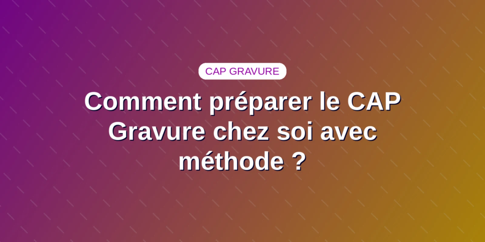 Comment préparer le CAP Gravure chez soi avec méthode ?
