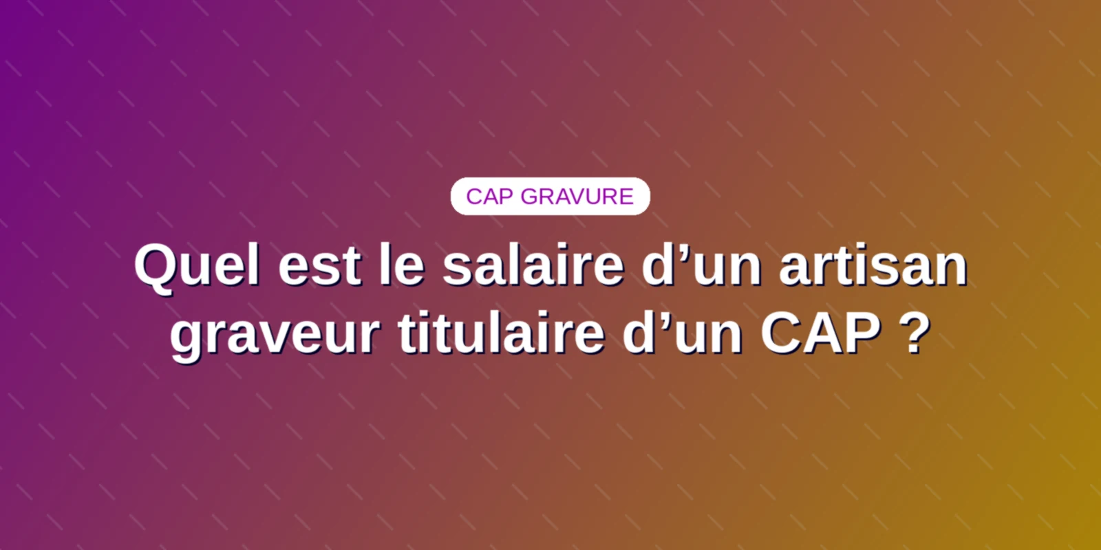 Quel est le salaire d’un artisan graveur titulaire d’un CAP ?